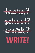 Learn? School? Work? Write!