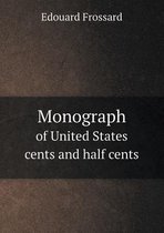 Monograph of United States Cents and Half Cents