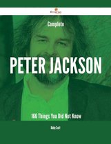 Complete Peter Jackson - 166 Things You Did Not Know