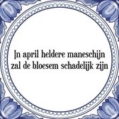 Tegeltje met Spreuk (Tegeltjeswijsheid): In april heldere maneschijn zal de bloesem schadelijk zijn + Kado verpakking & Plakhanger