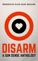 Black Heart Digital Anthologies 2 - Disarm: A Gun Sense Anthology