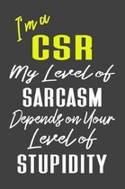 I'm A CSR My Level of Sarcasm Depends on Your Level of Stupidity