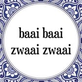 Tegeltje met Spreuk (Tegeltjeswijsheid): Baai baai zwaai zwaai + Kado verpakking & Plakhanger