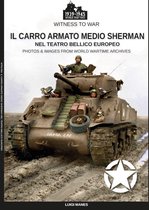 Witness to war 4 - Il carro armato medio Sherman nel teatro bellico europeo