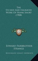 The Etched and Engraved Work of Frank Short (1908)