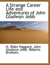 A Strange Career Life and Adventures of John Gladwyn Jebb