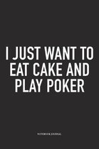 I Just Want To Eat Cake And Play Poker