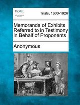 Memoranda of Exhibits Referred to in Testimony in Behalf of Proponents