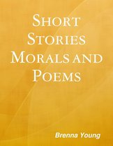 "Short Stories, Morals and Poems"