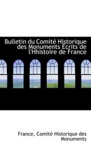 Bulletin Du Comite Historique Des Monuments Ecrits de L'Hhistoire de France