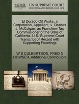 El Dorado Oil Works, a Corporation, Appellant, V. Charles J. McColgan, as Franchise Tax Commissioner of the State of California. U.S. Supreme Court Transcript of Record with Supporting Pleadi