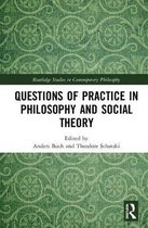 Routledge Studies in Contemporary Philosophy- Questions of Practice in Philosophy and Social Theory