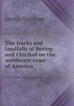 The Tracks and Landfalls of Bering and Chirikof on the Northwest Coast of America