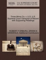 Times Mirror Co. V. U.S. U.S. Supreme Court Transcript of Record with Supporting Pleadings
