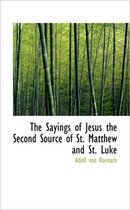 The Sayings of Jesus the Second Source of St. Matthew and St. Luke