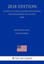 Abandoned Mine Land Program (Us Office of Surface Mining Reclamation and Enforcement Regulation) (Osm) (2018 Edition)