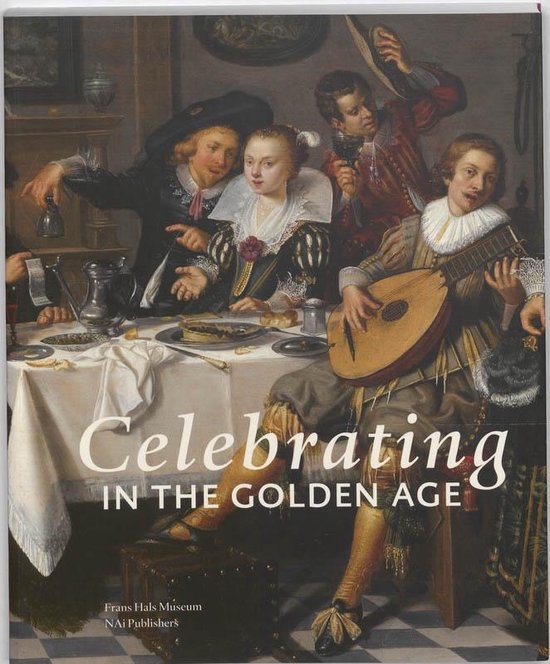 Boekomslag met de titel 'Celebrating in the Golden Age'. Het toont een schilderij van een groep mensen rond een tafel, met een man die een luit bespeelt.