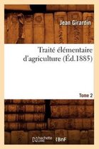 Savoirs Et Traditions- Trait� �l�mentaire d'Agriculture. Tome 2 (�d.1885)