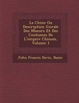 La Chine Ou Description G N Rale Des Moeurs Et Des Coutumes de L'Empire Chinois, Volume 1