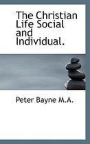 The Christian Life Social and Individual.