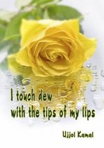 I Touch Dew with the Tips of My Lips