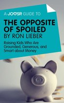 A Joosr Guide to... The Opposite of Spoiled by Ron Lieber: Raising Kids Who Are Grounded, Generous, and Smart about Money