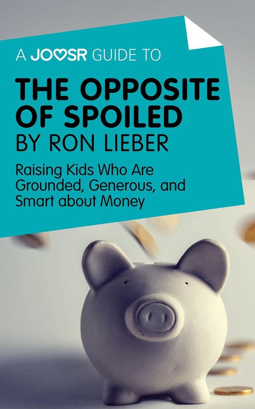 A Joosr Guide to... The Opposite of Spoiled by Ron Lieber: R ... - cover