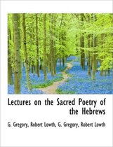 Lectures on the Sacred Poetry of the Hebrews