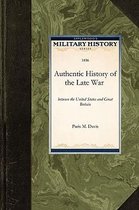 Military History (Applewood)-An Authentic History of the Late War Between the United States and Great Britain