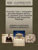 Kwai Chiu Yuen V. Immigration and Naturalization Service. U.S. Supreme Court Transcript of Record with Supporting Pleadings