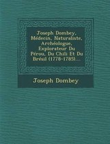 Joseph Dombey, Medecin, Naturaliste, Archeologue, Explorateur Du Perou, Du Chili Et Du Bresil (1778-1785)....