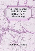 Goethes Schoene Seele Susanna Katharina V. Klettenberg