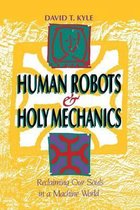 Human Robots & Holy Mechanics