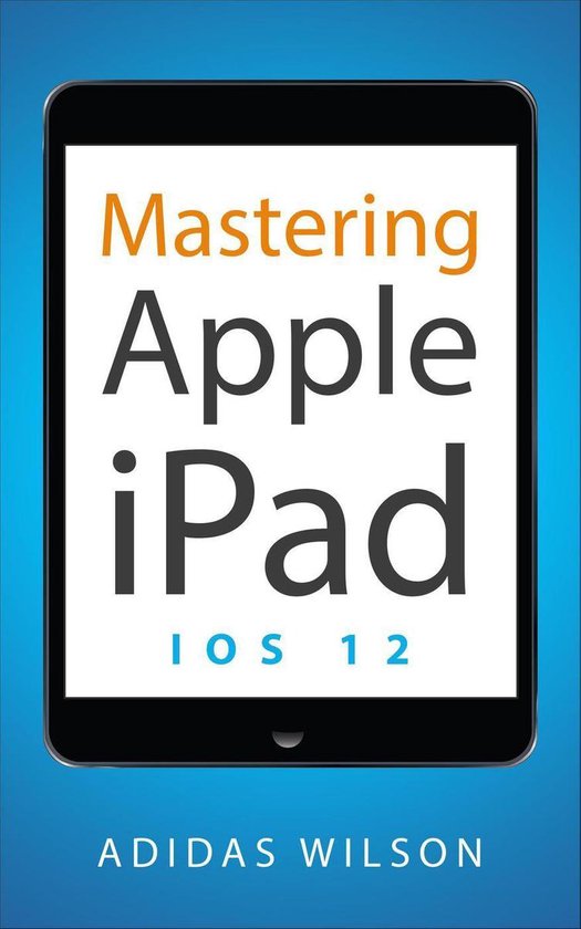 Mastering Apple iPad - IOS 12 - cover