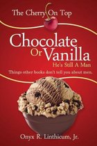 The Cherry on Top Chocolate or Vanilla, He's Still a Man