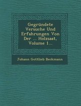 Gegrundete Versuche Und Erfahrungen Von Der ... Holzsaat, Volume 1...