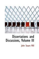 Dissertations and Discussions, Volume III