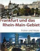 Frankfurt und das Rhein-Main-Gebiet Früher und Heute