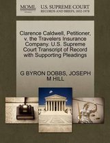 Clarence Caldwell, Petitioner, V. the Travelers Insurance Company. U.S. Supreme Court Transcript of Record with Supporting Pleadings