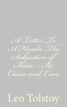 A Letter to a Hindu the Subjection of India - Its Cause and Cure
