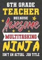6th Grade Teacher Because Awesome Multitasking Ninja Isn't An Actual Job Title