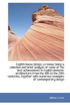 English House Design, a Review; Being a Selection and Brief Analysis of Some of the Best Achievement