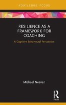 Routledge Focus on Coaching- Resilience as a Framework for Coaching