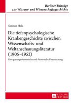 Berliner Beitraege Zur Wissens- Und Wissenschaftsgeschichte- Die Tiefenpsychologische Krankengeschichte Zwischen Wissenschafts- Und Weltanschauungsliteratur (1905-1952)
