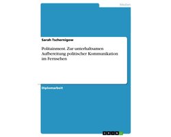 Politainment. Zur unterhaltsamen Aufbereitung politischer Kommunikation im Fernsehen