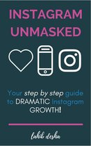 Instagram Unmasked: Your Step by Step Guide to REAL Intsagram Growth