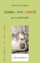 Corps - Âme - Esprit - Corps Âme Esprit par un Philosophe