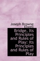 Bridge, Its Principles and Rules of Play