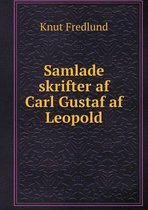 Samlade skrifter af Carl Gustaf af Leopold