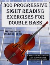 300 Progressive Sight Reading Exercises for Double Bass Large Print Version